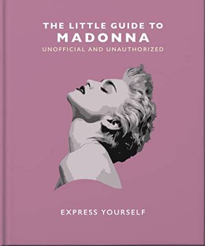 The Little Guide to Madonna: Express yourself von Welbeck Publishing Group
